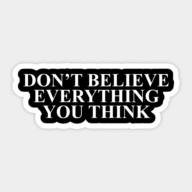 Don't Believe Everything You Think Sticker by lanangtelu